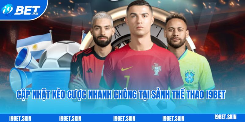 Thể thao i9bet: Trang cá cược bóng đá đẳng cấp uy tín châu Á 3 Cập nhật kèo cược nhanh chóng tại sảnh thể thao i9bet