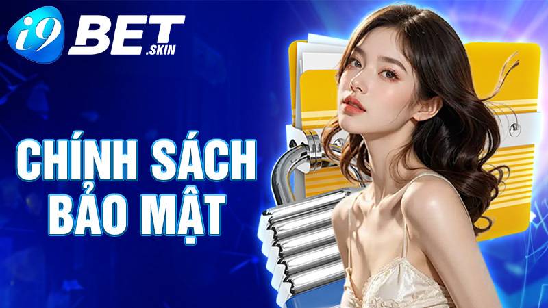 Chính sách bảo mật i9bet: Bảo vệ người chơi an toàn 1 Chính sách bảo mật i9bet