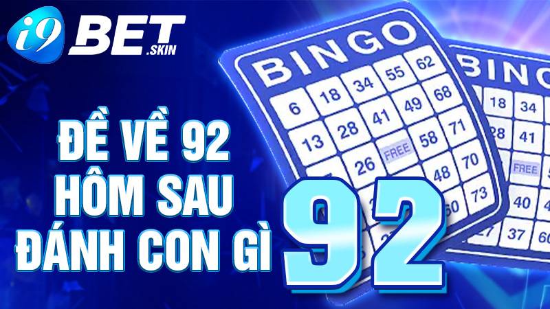 Đề về 92 hôm sau đánh con gì: Bí quyết đánh đề i9bet 1 Đề về 92 hôm sau đánh con gì