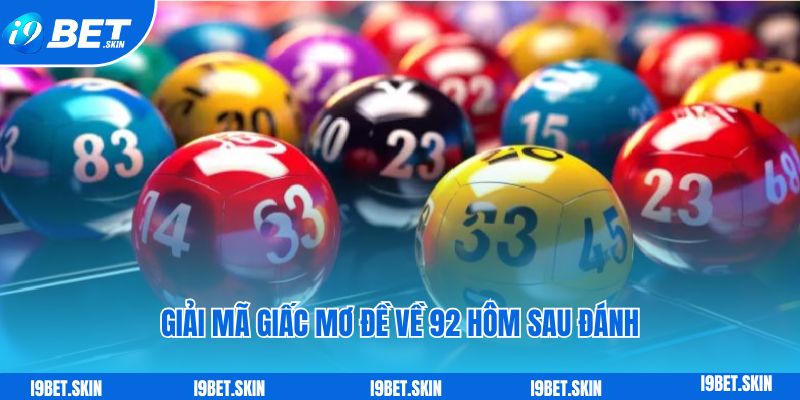 Đề về 92 hôm sau đánh con gì: Bí quyết đánh đề i9bet 6 Giải mã giấc mơ đề về 92 hôm sau đánh con gì?