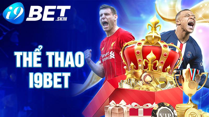Thể thao i9bet: Trang cá cược bóng đá đẳng cấp uy tín châu Á 1 Thể thao i9bet