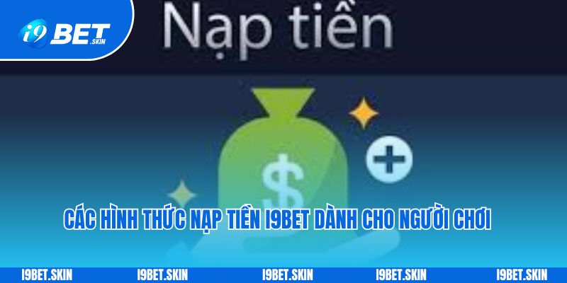 Các hình thức nạp tiền i9bet dành cho người chơi