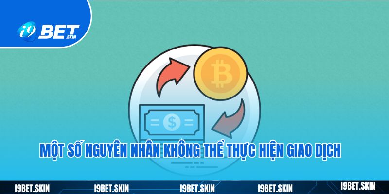 Rút tiền i9bet: Cách rút tiền thưởng game nhanh chóng 5 Một số nguyên nhân không thể thực hiện giao dịch rút tiền i9bet