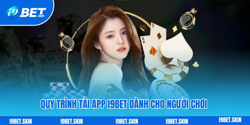 Tải app i9bet: Trải nghiệm mượt mà dành cho Android - iOS 3 Quy trình tải app i9bet dành cho người chơi