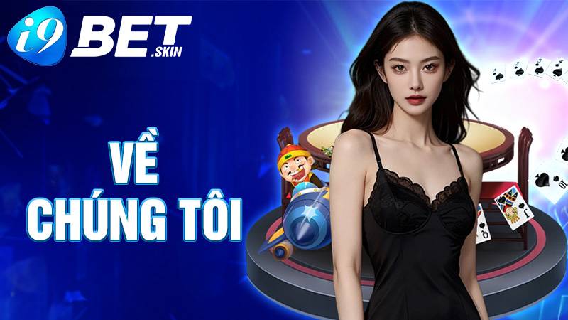 Về chúng tôi i9bet: Nhà cái cá cược uy tín số 1 1 Về chúng tôi i9bet